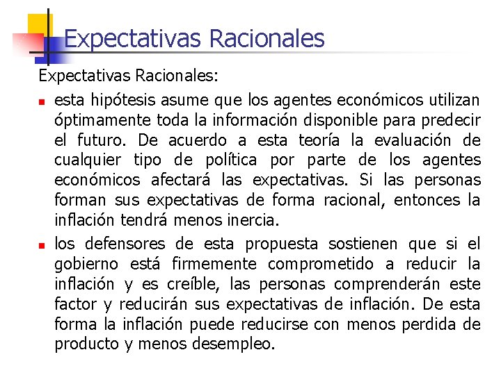 Expectativas Racionales: n esta hipótesis asume que los agentes económicos utilizan óptimamente toda la