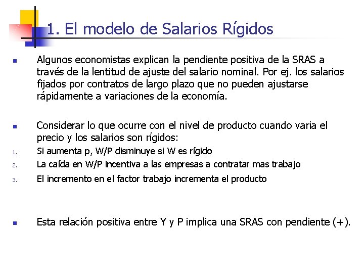 1. El modelo de Salarios Rígidos n n Algunos economistas explican la pendiente positiva