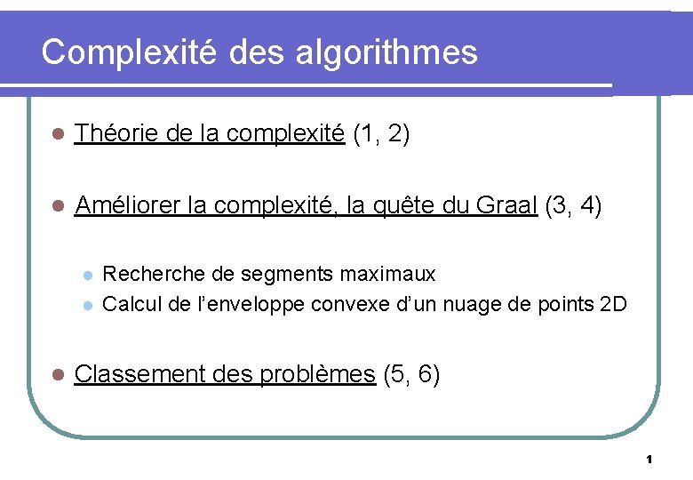 Complexité des algorithmes l Théorie de la complexité (1, 2) l Améliorer la complexité,