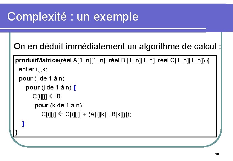 Complexité : un exemple On en déduit immédiatement un algorithme de calcul : produit.