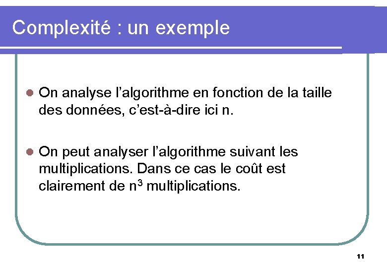 Complexité : un exemple l On analyse l’algorithme en fonction de la taille des