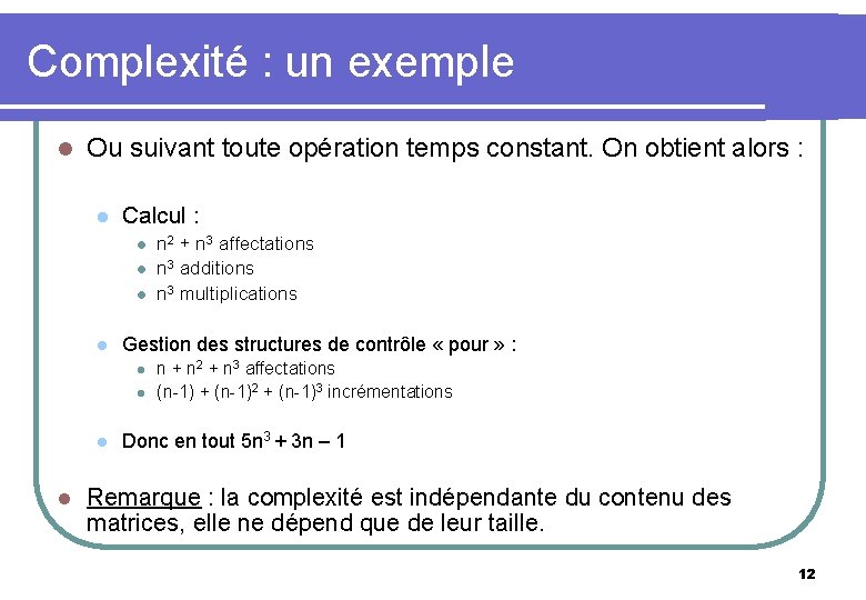 Complexité : un exemple l Ou suivant toute opération temps constant. On obtient alors