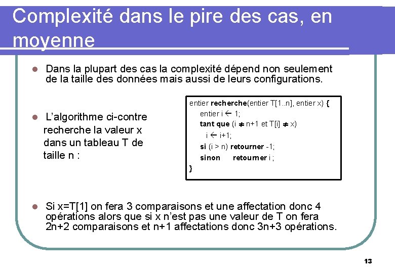 Complexité dans le pire des cas, en moyenne l Dans la plupart des cas