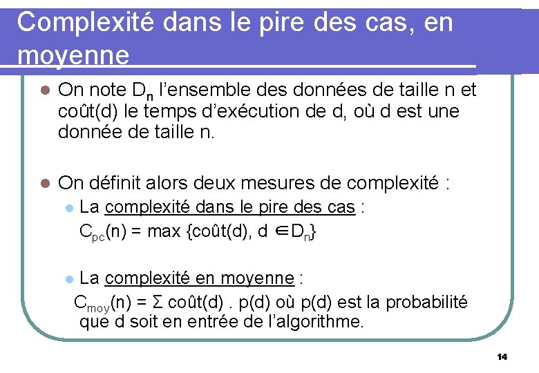 Complexité dans le pire des cas, en moyenne l On note Dn l’ensemble des