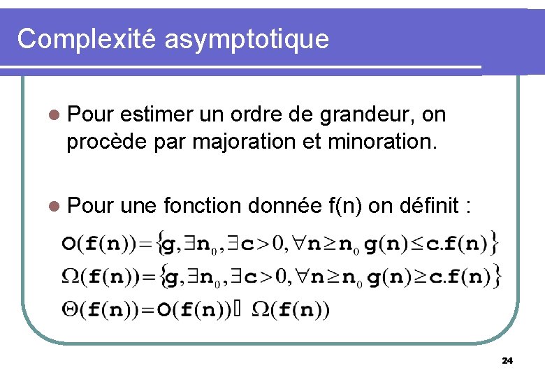 Complexité asymptotique l Pour estimer un ordre de grandeur, on procède par majoration et