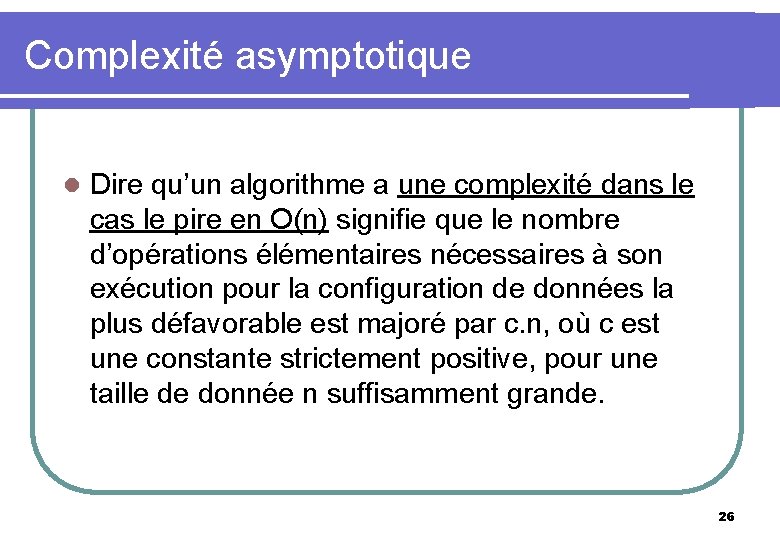 Complexité asymptotique l Dire qu’un algorithme a une complexité dans le cas le pire