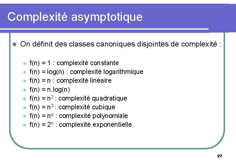 Complexité asymptotique l On définit des classes canoniques disjointes de complexité : l l