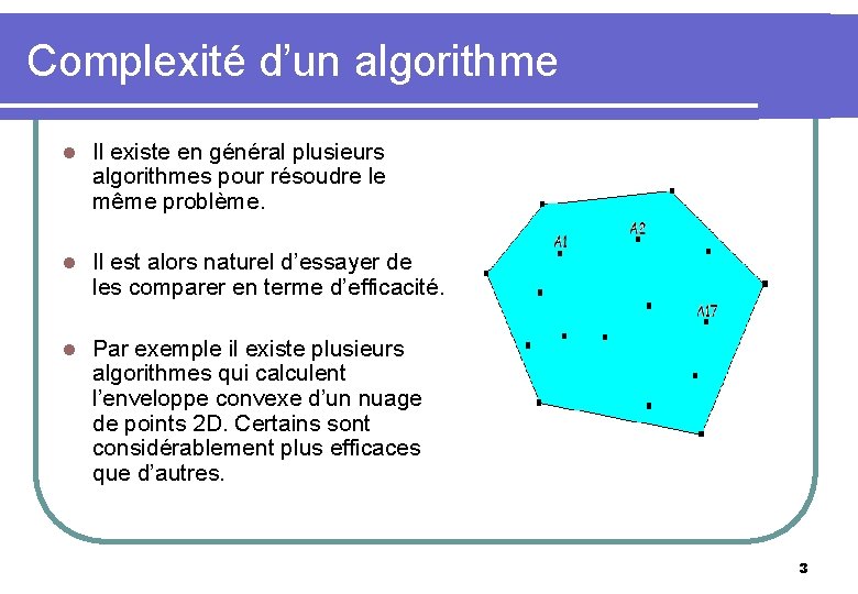 Complexité d’un algorithme l Il existe en général plusieurs algorithmes pour résoudre le même