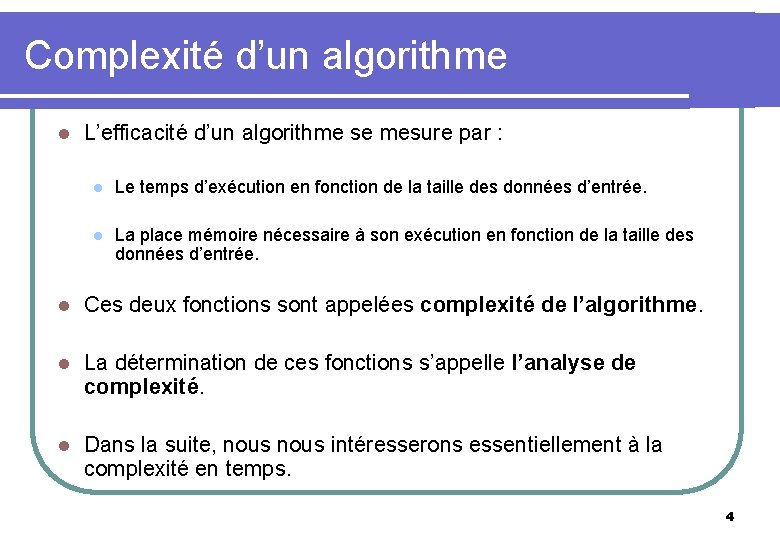 Complexité d’un algorithme l L’efficacité d’un algorithme se mesure par : l Le temps