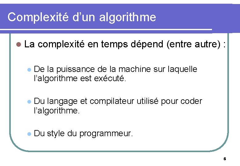 Complexité d’un algorithme l La complexité en temps dépend (entre autre) : l De