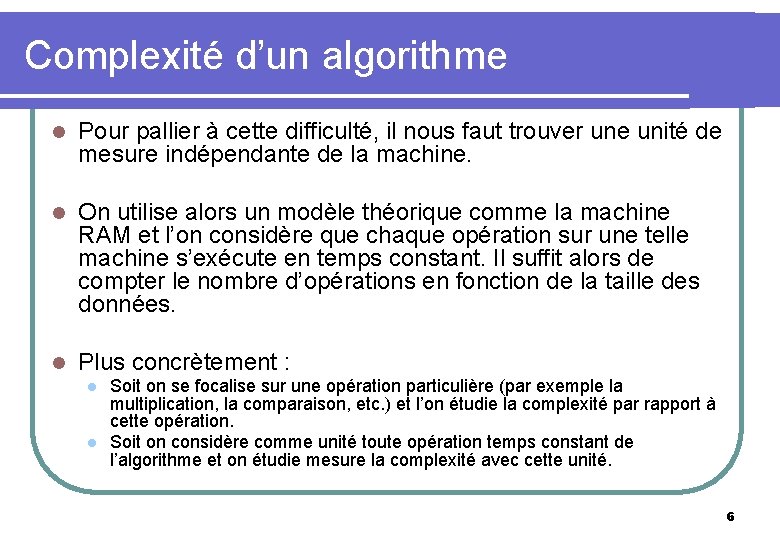 Complexité d’un algorithme l Pour pallier à cette difficulté, il nous faut trouver une