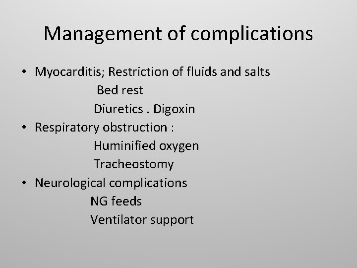 Management of complications • Myocarditis; Restriction of fluids and salts Bed rest Diuretics. Digoxin