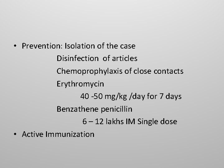  • Prevention: Isolation of the case Disinfection of articles Chemoprophylaxis of close contacts