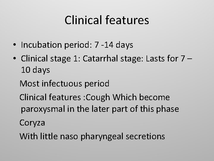 Clinical features • Incubation period: 7 -14 days • Clinical stage 1: Catarrhal stage: