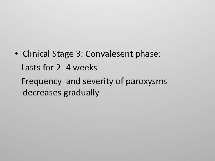  • Clinical Stage 3: Convalesent phase: Lasts for 2 - 4 weeks Frequency