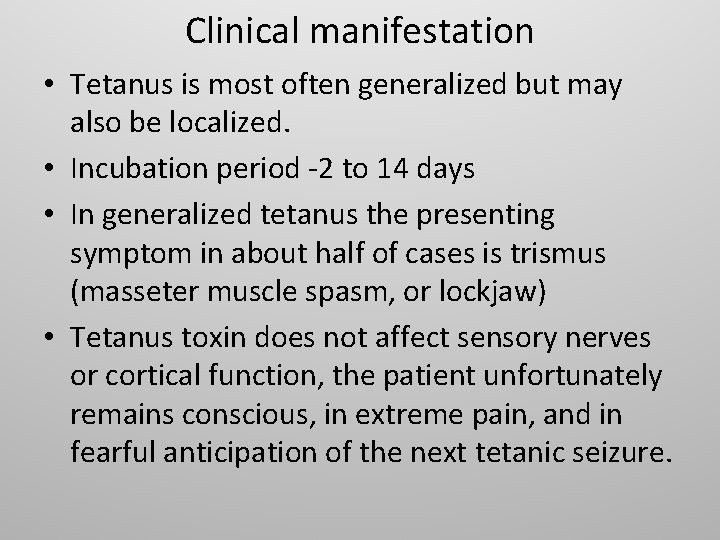 Clinical manifestation • Tetanus is most often generalized but may also be localized. •