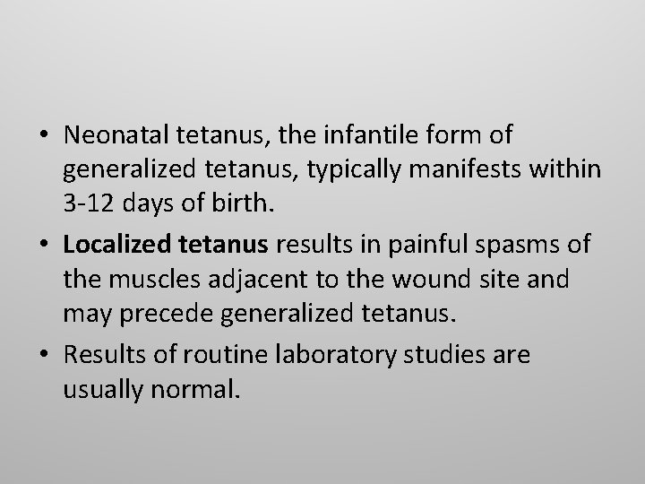  • Neonatal tetanus, the infantile form of generalized tetanus, typically manifests within 3