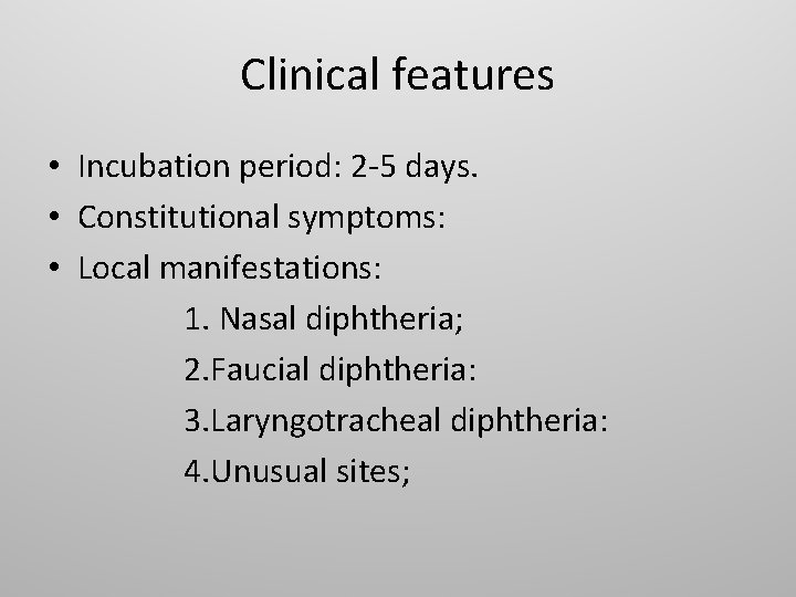 Clinical features • Incubation period: 2 -5 days. • Constitutional symptoms: • Local manifestations: