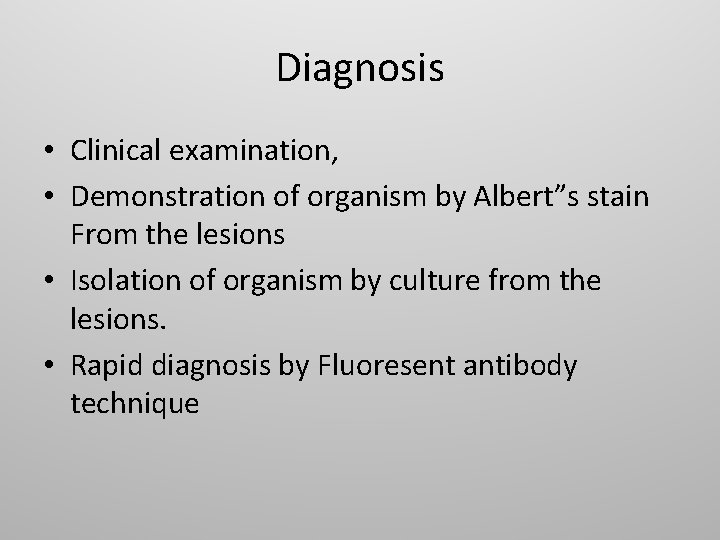 Diagnosis • Clinical examination, • Demonstration of organism by Albert”s stain From the lesions