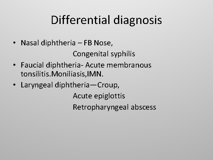 Differential diagnosis • Nasal diphtheria – FB Nose, Congenital syphilis • Faucial diphtheria- Acute
