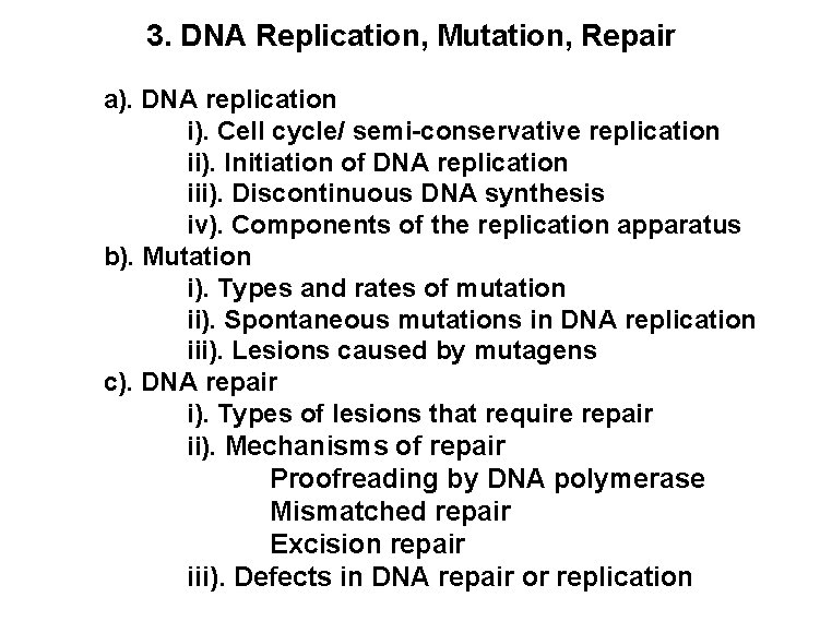 3. DNA Replication, Mutation, Repair a). DNA replication i). Cell cycle/ semi-conservative replication ii).