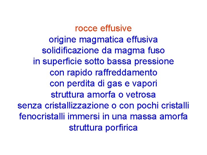 rocce effusive origine magmatica effusiva solidificazione da magma fuso in superficie sotto bassa pressione