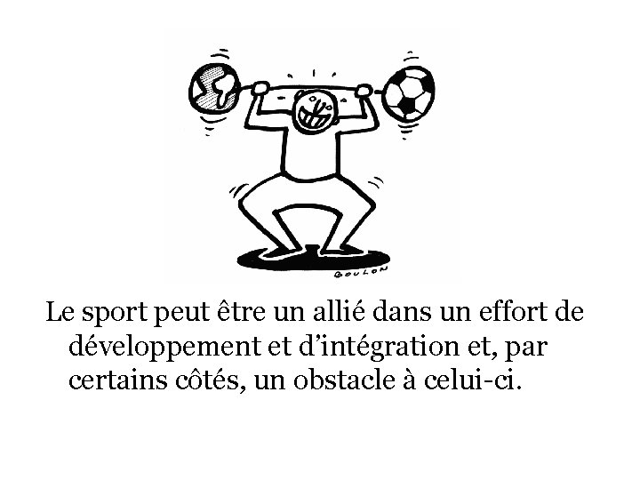 Le sport peut être un allié dans un effort de développement et d’intégration et,