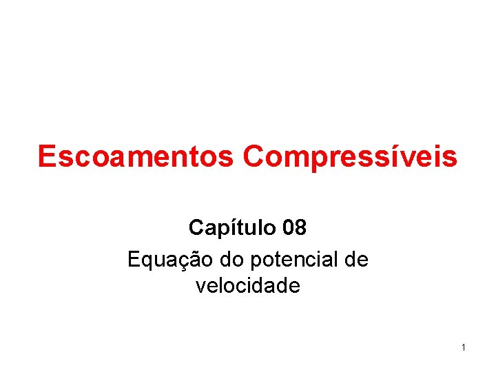 Escoamentos Compressíveis Capítulo 08 Equação do potencial de velocidade 1 