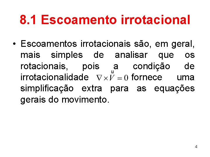8. 1 Escoamento irrotacional • Escoamentos irrotacionais são, em geral, mais simples de analisar 8. 1 Escoamento irrotacional • Escoamentos irrotacionais são, em geral, mais simples de analisar
