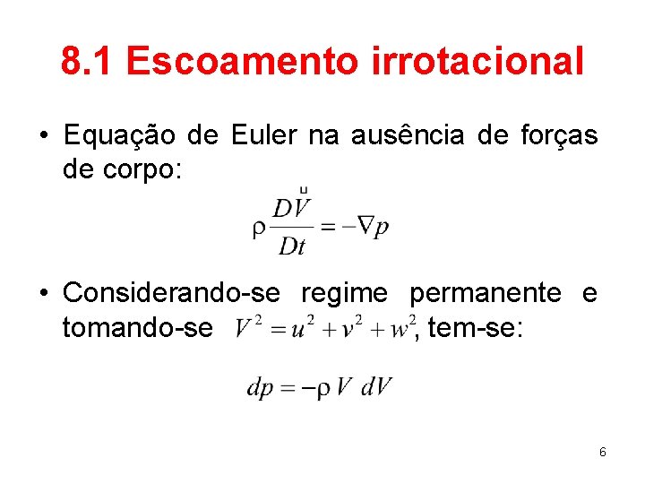 8. 1 Escoamento irrotacional • Equação de Euler na ausência de forças de corpo: