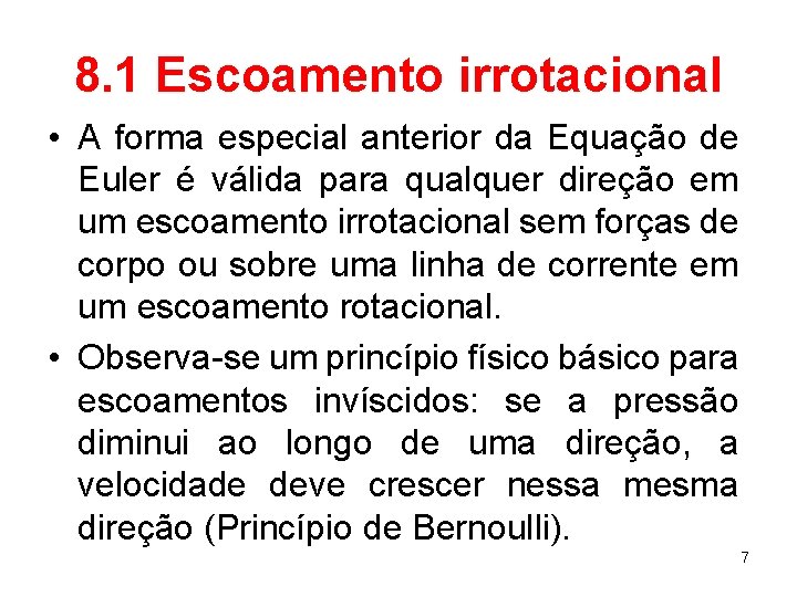 8. 1 Escoamento irrotacional • A forma especial anterior da Equação de Euler é