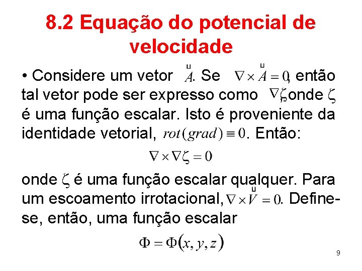 8. 2 Equação do potencial de velocidade • Considere um vetor. Se , então