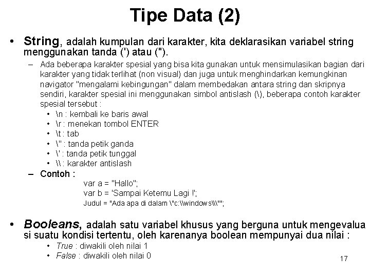 Tipe Data (2) • String, adalah kumpulan dari karakter, kita deklarasikan variabel string menggunakan