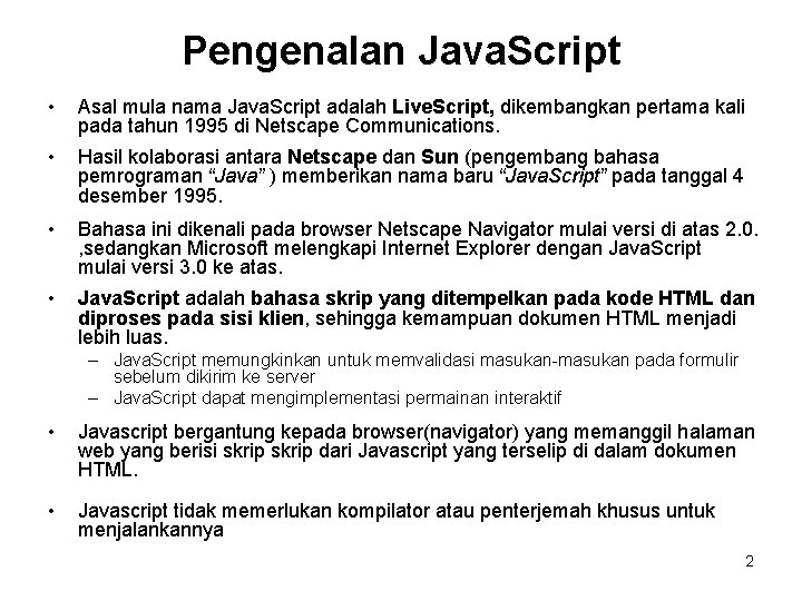 Pengenalan Java. Script • Asal mula nama Java. Script adalah Live. Script, dikembangkan pertama