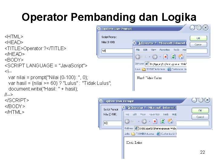 Operator Pembanding dan Logika <HTML> <HEAD> <TITLE>Operator ? </TITLE> </HEAD> <BODY> <SCRIPT LANGUAGE =