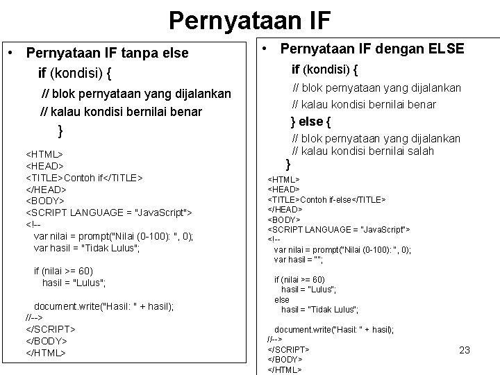 Pernyataan IF • Pernyataan IF tanpa else if (kondisi) { • Pernyataan IF dengan