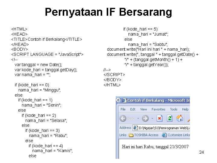 Pernyataan IF Bersarang <HTML> <HEAD> <TITLE>Contoh if Berkalang</TITLE> </HEAD> <BODY> <SCRIPT LANGUAGE = "Java.