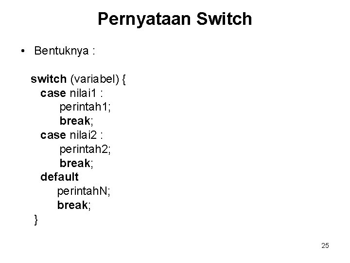 Pernyataan Switch • Bentuknya : switch (variabel) { case nilai 1 : perintah 1;