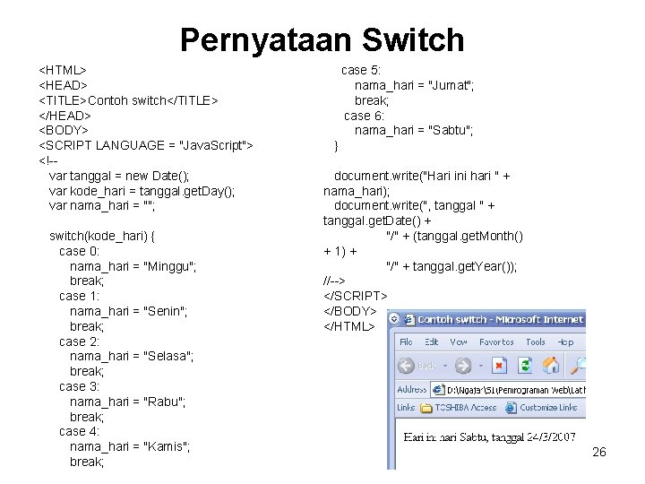 Pernyataan Switch <HTML> <HEAD> <TITLE>Contoh switch</TITLE> </HEAD> <BODY> <SCRIPT LANGUAGE = "Java. Script"> <!-var