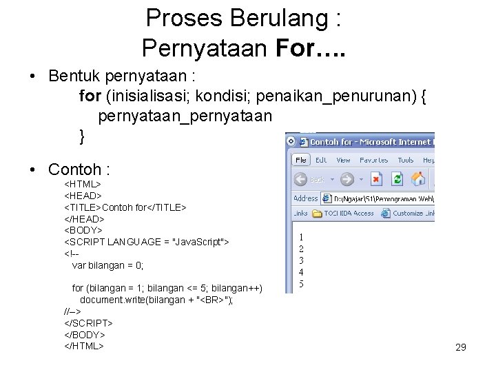 Proses Berulang : Pernyataan For…. • Bentuk pernyataan : for (inisialisasi; kondisi; penaikan_penurunan) {