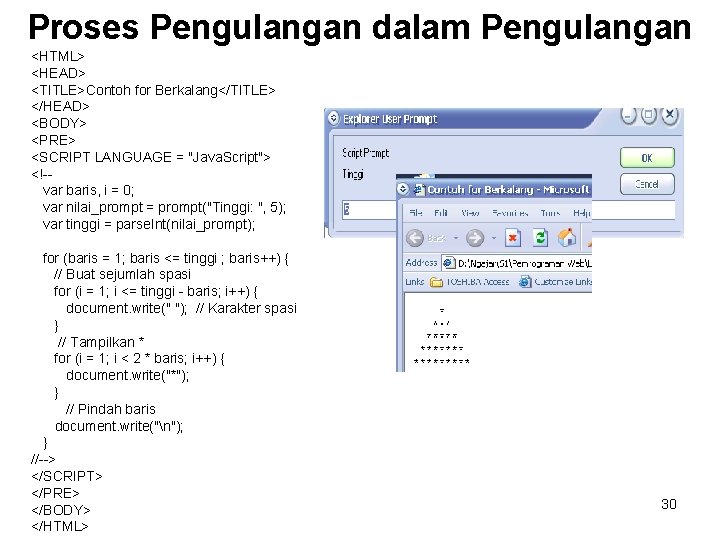 Proses Pengulangan dalam Pengulangan <HTML> <HEAD> <TITLE>Contoh for Berkalang</TITLE> </HEAD> <BODY> <PRE> <SCRIPT LANGUAGE