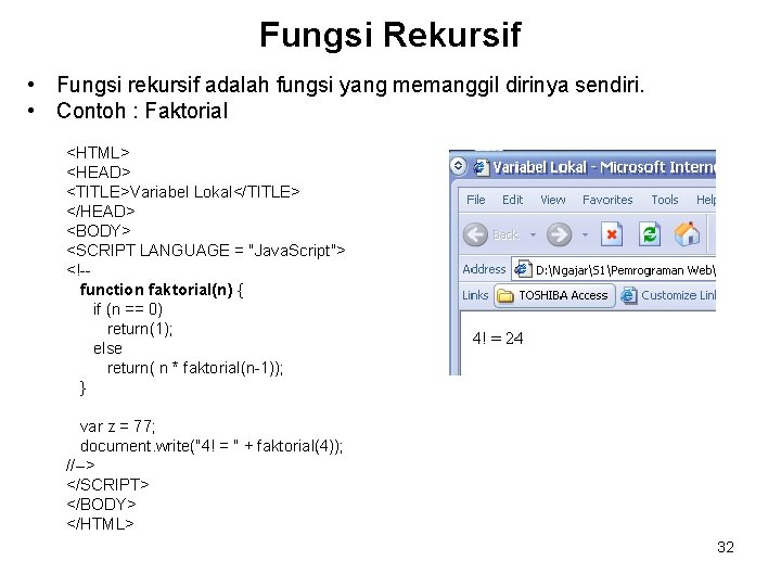 Fungsi Rekursif • Fungsi rekursif adalah fungsi yang memanggil dirinya sendiri. • Contoh :