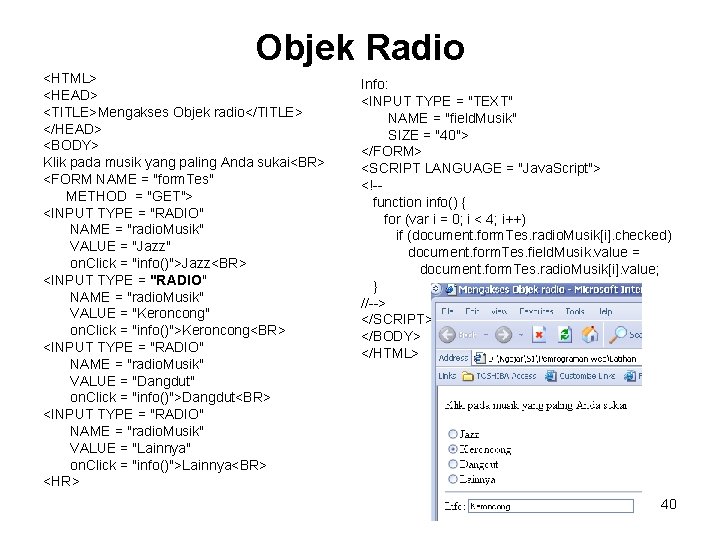 Objek Radio <HTML> <HEAD> <TITLE>Mengakses Objek radio</TITLE> </HEAD> <BODY> Klik pada musik yang paling