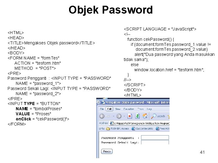 Objek Password <HTML> <HEAD> <TITLE>Mengakses Objek password</TITLE> </HEAD> <BODY> <FORM NAME = "form. Tes"