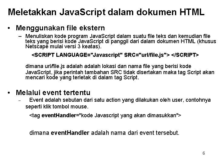 Meletakkan Java. Script dalam dokumen HTML • Menggunakan file ekstern – Menuliskan kode program