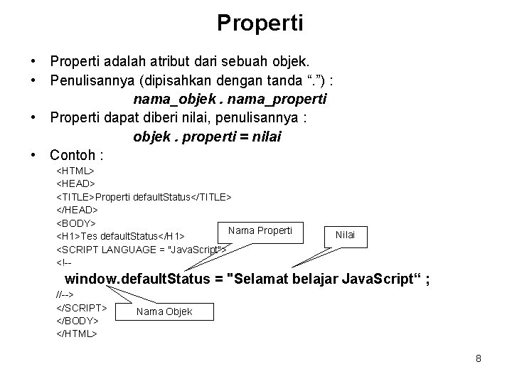 Properti • Properti adalah atribut dari sebuah objek. • Penulisannya (dipisahkan dengan tanda “.