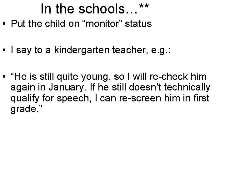 In the schools…** • Put the child on “monitor” status • I say to
