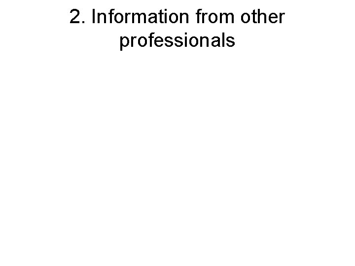 2. Information from other professionals 