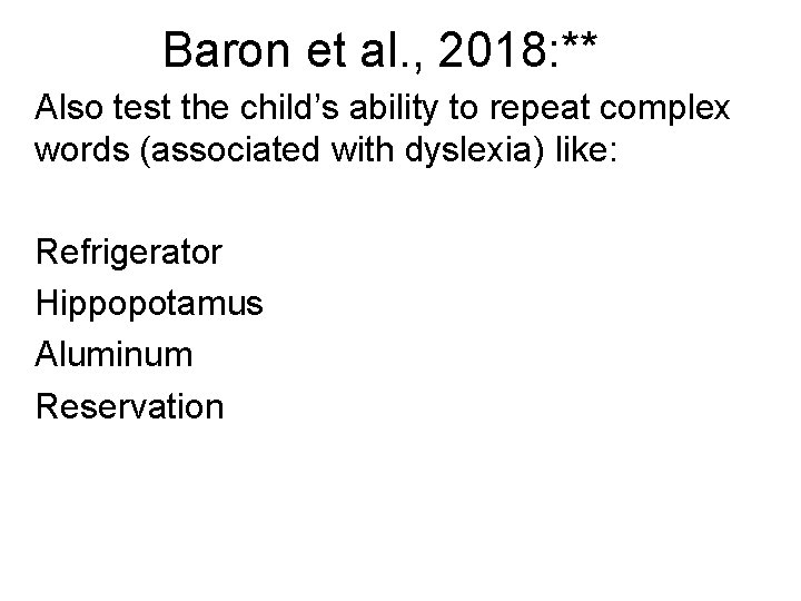 Baron et al. , 2018: ** Also test the child’s ability to repeat complex