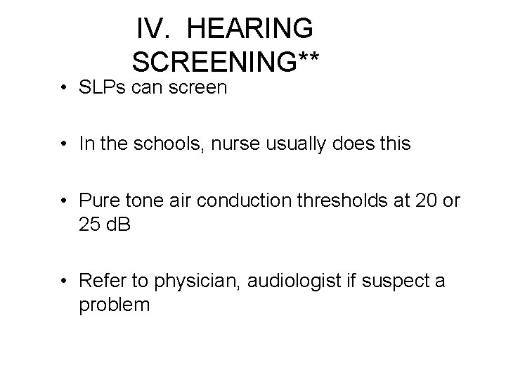 IV. HEARING SCREENING** • SLPs can screen • In the schools, nurse usually does